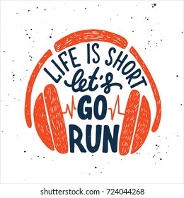 Vector card with hand drawn unique typography design element for greeting cards, decoration, prints and posters. Life is short let's go run with headphones. Handwritten lettering, modern calligraphy.