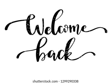 Vector card with hand written text Welcome back. Stylish lettering design with calligraphy quote.