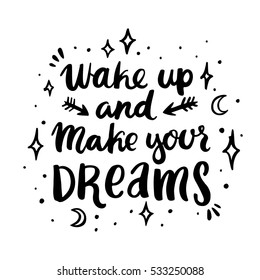 Vector card with inscription "Wake up and make your dreams", stars, moon, arrows, in trendy calligraphic style. It can be used for invitation, brochures, poster, t-shirts, mugs, phone case, etc.