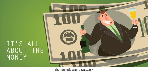 Vector card "It's all about the money" with banknotes and with cartoon image of a funny fat man capitalist in a black suit and hat with a bottle and a glass of champagne in hands on a green background