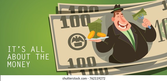 Vector card "It's all about the money" with banknotes and with cartoon image of a funny fat man capitalist in a black suit and hat eating money with a plate and fork in hands on a green background.