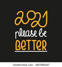 Tarjeta vectora con una carta 2021 POR FAVOR SEA MEJOR. Pancarta de caligrafía de pincel. Para tarjetas de motivación, invitaciones, impresiones, etc.