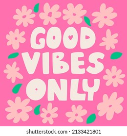 Vector card with lettering good vibes only and pink flowers around. Spring cute illustration