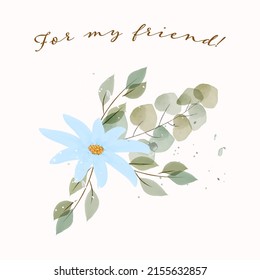 Vector card for my friend with flower ,  leaves and eucalyptus branch