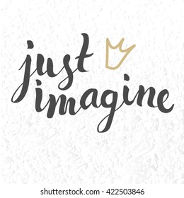 Vector card with phrase "just imagine". Handwritten modern brush lettering. Grunge effect is separated.