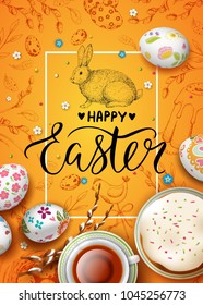 Vector card with realistic 3D decorated eggs, cup of tea and cake. Handwritten inscription Happy Easter and bunny.  Yellow background. Willow twigs. Vintage hand drawn elements. Brush lettering.