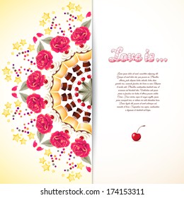Vector card with round pattern and inscription "Love is ..." Cupcake with cherry and cream, chocolates, roses, stars and confetti. Valentine's Day or wedding. Advertising bakeries or pastry shops