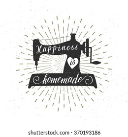 Vector card with sewing machine silhouette, sunbursts, and hand written text "Happiness is homemade". Stylish vintage background with inspirational words. Lettering quote design.