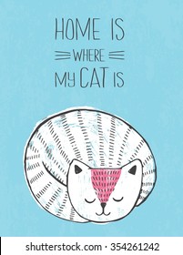 Vector card with sleeping white cat on a grunge background. "Home is were my cat is" . Cute hand drawn poster drawn with pen and colored crayons