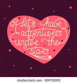 Vector card template with hand drawn unique typography design element for greeting cards and posters. Let's have adventures under the stars with little stars in heart on vintage background