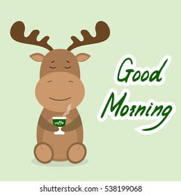Vector card with text - Good morning.Cute cartoon elk with coffee. Flat design.Vector Illustration with forest animal.
