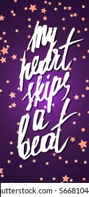 Vector card for Valentines day with hand-written phrase My heart skips a beat. Background with shining stars