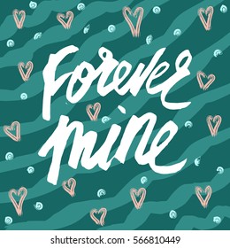 Vector card for Valentines day with hand-written phrase Forever mine. Background with waves, dots and hearts