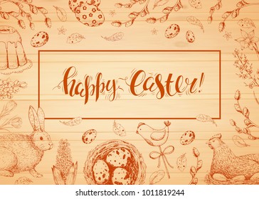 Vector card with vintage hand drawn elements: eggs, cake, bunny, chicken, willow and flowers. Handwriting inscription Happy Easter. Wood background. Brush lettering, calligraphy. Engraving style.
