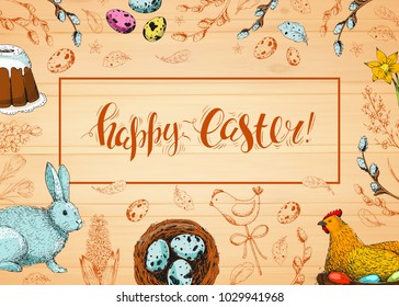 Vector card with vintage hand drawn elements: eggs, cake, bunny, chicken, willow and flowers. Handwriting inscription Happy Easter. Wood background. Brush lettering, calligraphy. Engraving style.