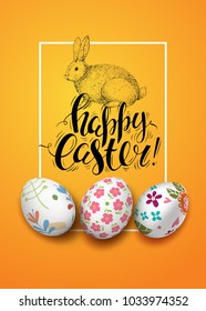Vector card with vintage hand drawn bunny and handwriting inscription Happy Easter. Realistic 3D decorated eggs. Brush lettering, calligraphy. 