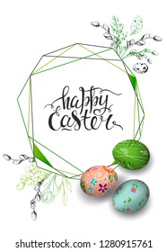 Vector card with vintage hand drawn elements:flowers, willow, feathers. Realistic 3D decorated eggs. Handwriting inscription Happy Easter. Polygonal frame. Lettering, calligraphy. Engraving.