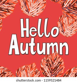 Vector card with words hello autumn and fall leaves. Fall floral background. Autumn banner with foliage. Card with colorful hand drawn leaves and lettering. Hand drawn composition on red background
