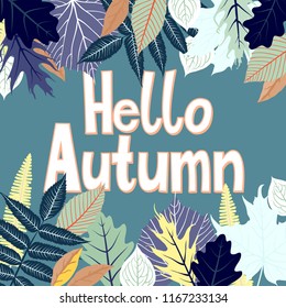 Vector card with words hello autumn and fall leaves. Fall floral background. Autumn banner with foliage. Card with colorful hand drawn leaves and lettering. Hand drawn composition on green background