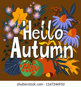 Vector card with words hello autumn and fall leaves and flowers. Fall floral background. Autumn banner. Card with colorful leaves of maple, oak, apple, and lettering. Hand drawn floral illustration.