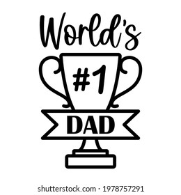 Vector card Worlds number 1 Dad with trophy cup for celebration Happy Fathers day isolated on white background. Dad quote for Daddy Birthday, gift, t-shirt design, card, cut. 