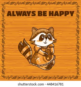 Vector carton greeting card. Always be happy card with cute happy raccoon, vine frame with branch and leaves. Sepia brown trees colors, wooden, timber background. Mori-girl style series