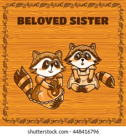 Vector carton greeting card. Beloved sisters card with cute raccoon girls, vine frame with branch and leaves. Sepia brown trees colors, wooden, timber background. Mori-girl style series