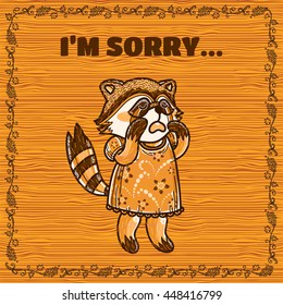 Vector carton greeting card. I am sorry card with cute crying raccoon, vine frame with branch and leaves. Sepia brown trees colors, wooden, timber background. Mori-girl style series