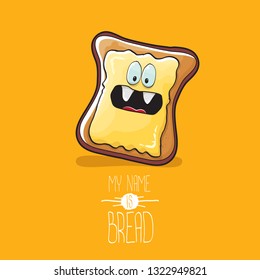 vector cartoon bread character with butter isolated on orange background. My name is bread concept illustration. funky food hand drawn character with eyes and mouth 