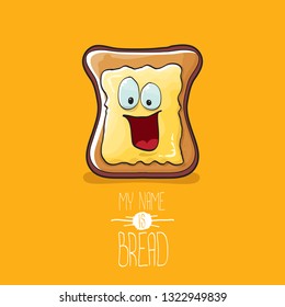 vector cartoon bread character with butter isolated on orange background. My name is bread concept illustration. funky food hand drawn character with eyes and mouth 