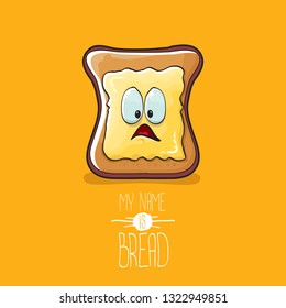 vector cartoon bread character with butter isolated on orange background. My name is bread concept illustration. funky food hand drawn character with eyes and mouth 