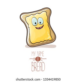 vector cartoon bread character with butter isolated on white background. My name is bread concept illustration. funky food hand drawn character with eyes and mouth