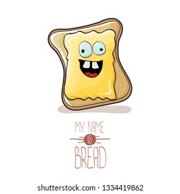 vector cartoon bread character with butter isolated on white background. My name is bread concept illustration. funky food hand drawn character with eyes and mouth