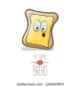 vector cartoon bread character with butter isolated on white background. My name is bread concept illustration. funky food hand drawn character with eyes and mouth