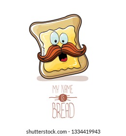 vector cartoon bread character with butter isolated on white background. My name is bread concept illustration. funky food hand drawn character with eyes and mouth