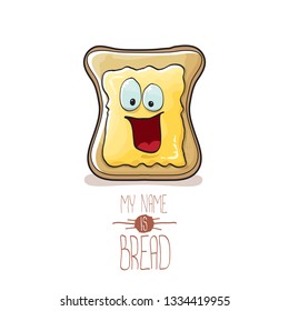 vector cartoon bread character with butter isolated on white background. My name is bread concept illustration. funky food hand drawn character with eyes and mouth