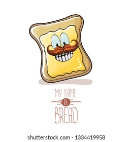 vector cartoon bread character with butter isolated on white background. My name is bread concept illustration. funky food hand drawn character with eyes and mouth