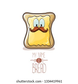 vector cartoon bread character with butter isolated on white background. My name is bread concept illustration. funky food hand drawn character with eyes and mouth