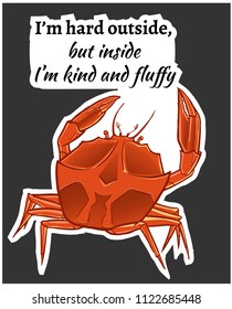 Vector cartoon Crab - funny sticker - greeting card. Text - i'm hard outside, but inside i'm kind and fluffy