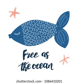 Vector cartoon cute blue fish and hand written lettering phrase Free as the ocean. Simple and adorable design for posters, sites, t-shirts, nursery and kids prints