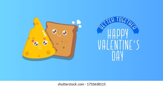 vector cartoon cute bread man character with cheese girl character isolated on blue background. valentines day comic funky kids poster or horizontal banner with funky food couple. Better together 