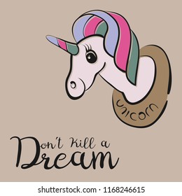 Vector cartoon cute pink color unicorn head with smile on the wall. Сhildren hand drawing beauty animal on brown background. Black humor motivation banner with text - don't kill a dream