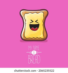 vector cartoon funny bread character with butter isolated on pink background. My name is bread concept illustration. Funky cute food hand drawn character with eyes and mouth. Food sticker