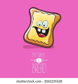 vector cartoon funny bread character with butter isolated on pink background. My name is bread concept illustration. Funky cute food hand drawn character with eyes and mouth. Food sticker