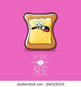 vector cartoon funny bread character with butter isolated on pink background. My name is bread concept illustration. Funky cute food hand drawn character with eyes and mouth. Food sticker
