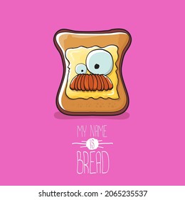 vector cartoon funny bread character with butter isolated on pink background. My name is bread concept illustration. Funky cute food hand drawn character with eyes and mouth. Food sticker