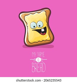 vector cartoon funny bread character with butter isolated on pink background. My name is bread concept illustration. Funky cute food hand drawn character with eyes and mouth. Food sticker