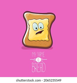vector cartoon funny bread character with butter isolated on pink background. My name is bread concept illustration. Funky cute food hand drawn character with eyes and mouth. Food sticker