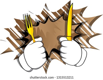 Vector cartoon hand holding up a knife and fork. Illustrated hand gesture on comic book background.