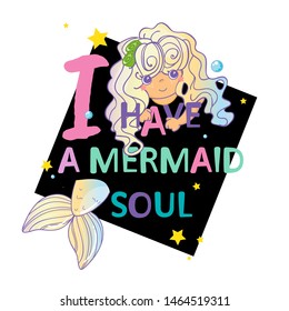 Vector cartoon illustration for cards, posters, prints and more. Kawaii mermaid with handwritten inspirational quotes “I have a mermaid soul” on a black square with water bubbles and stars around